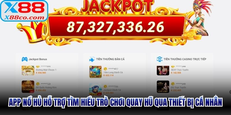 App nổ hủ hỗ trợ tìm hiểu trò chơi quay hũ qua thiết bị cá nhân