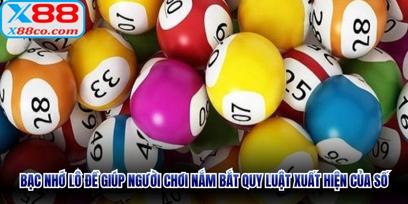 Bạc nhớ lô đề giúp người chơi nắm bắt quy luật xuất hiện của số