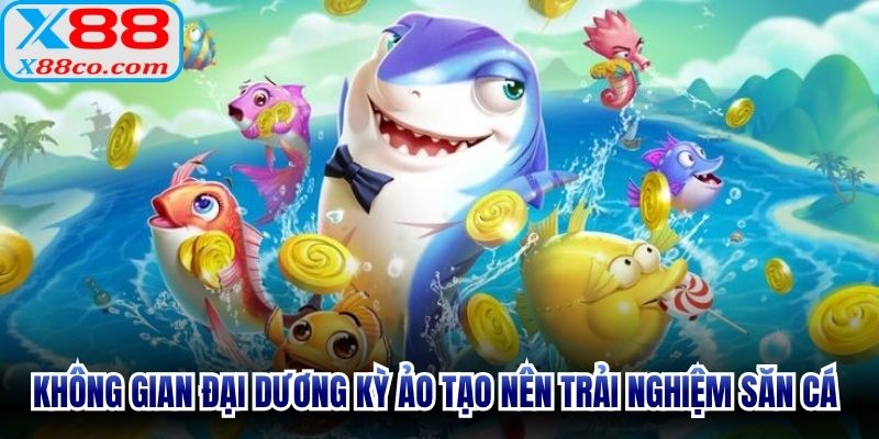 Không gian đại dương kỳ ảo tạo nên trải nghiệm săn cá sinh động