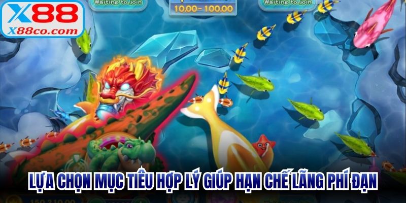 Lựa chọn mục tiêu hợp lý giúp hạn chế lãng phí đạn