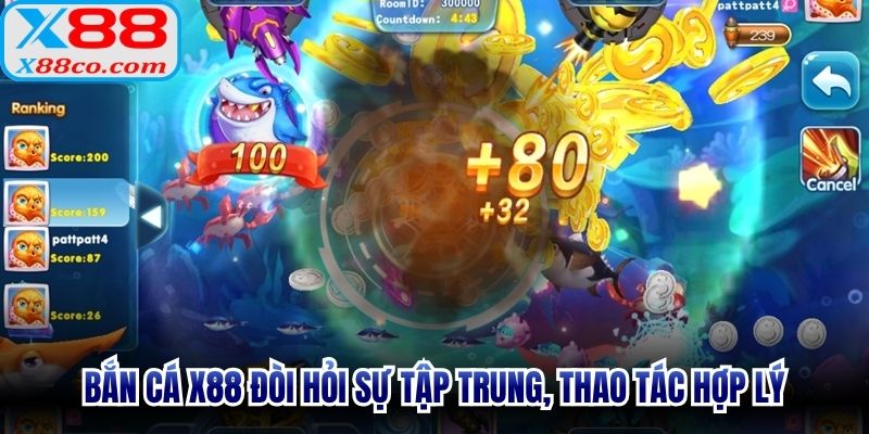 Bắn cá X88 đòi hỏi sự tập trung, thao tác hợp lý