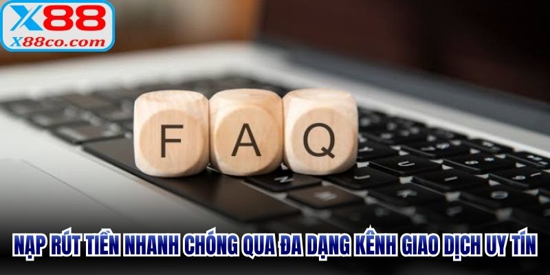 Nạp rút tiền nhanh chóng qua đa dạng kênh giao dịch uy tín