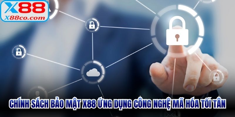 Chính sách bảo mật X88 ứng dụng công nghệ mã hóa tối tân
