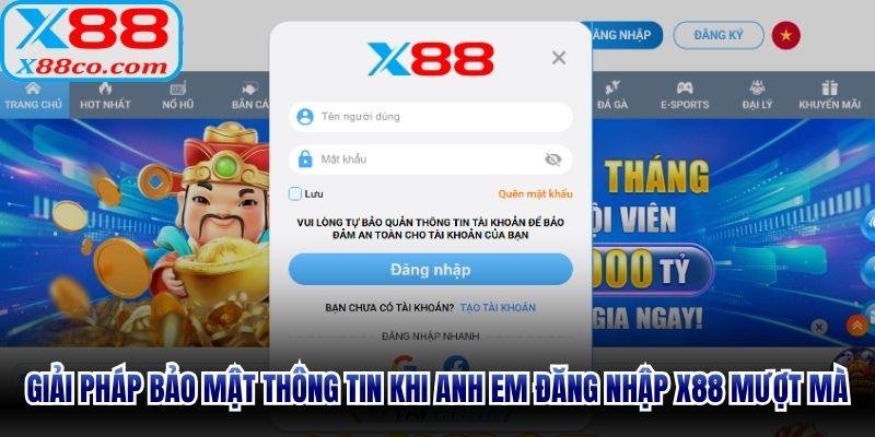 Giải pháp bảo mật thông tin khi anh em đăng nhập X88 mượt mà