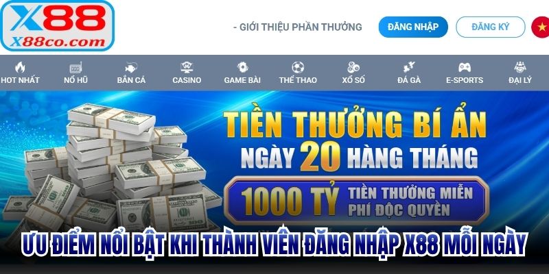 Ưu điểm nổi bật khi thành viên đăng nhập X88 mỗi ngày