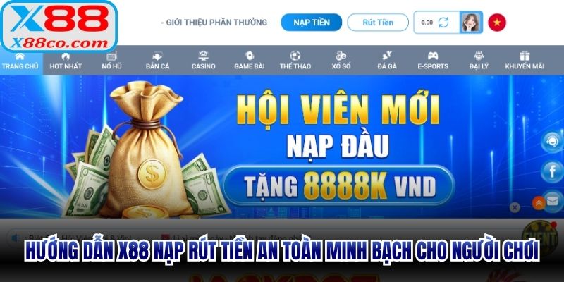 Hướng dẫn X88 nạp rút tiền an toàn minh bạch cho người chơi