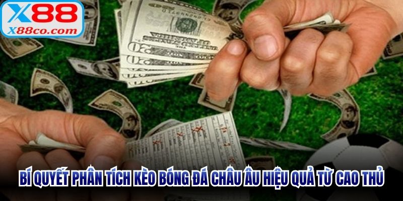 Bí quyết phân tích kèo bóng đá Châu Âu hiệu quả từ cao thủ