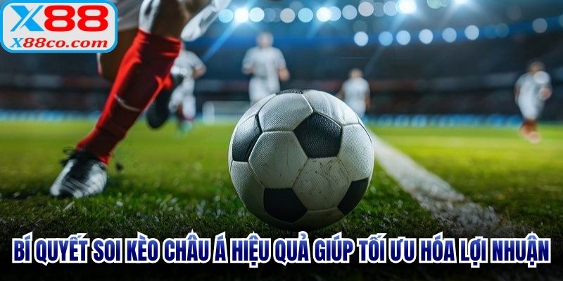 Bí quyết soi kèo Châu Á hiệu quả giúp tối ưu hóa lợi nhuận