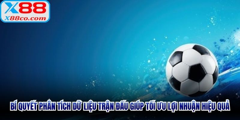 Bí quyết phân tích dữ liệu trận đấu giúp tối ưu lợi nhuận hiệu quả