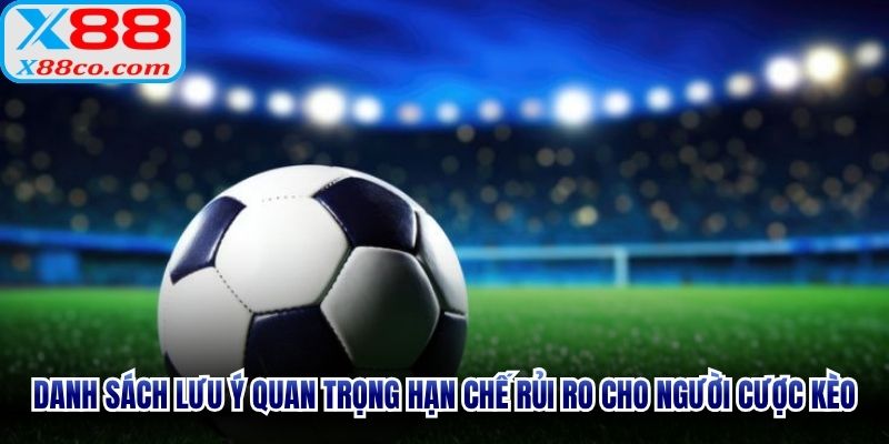 Danh sách lưu ý quan trọng hạn chế rủi ro cho người cược kèo