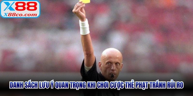 Danh sách lưu ý quan trọng khi chơi cược thẻ phạt tránh rủi ro