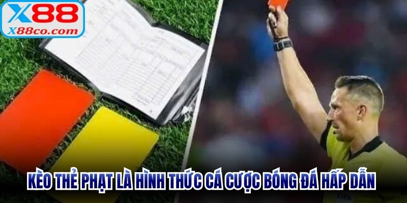 Kèo thẻ phạt là hình thức cá cược bóng đá hấp dẫn thu hút cược thủ