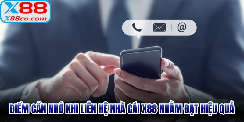 Điểm cần nhớ khi liên hệ nhà cái X88 nhằm đạt hiệu quả