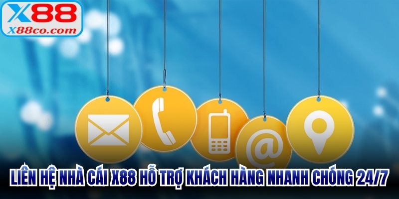 Liên hệ nhà cái X88 hỗ trợ khách hàng nhanh chóng 24/7