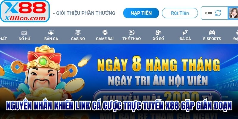 Nguyên nhân khiến link cá cược trực tuyến X88 gặp gián đoạn