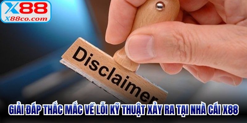 Giải đáp thắc mắc về lỗi kỹ thuật xảy ra tại nhà cái X88