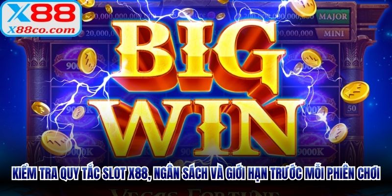 Kiểm tra quy tắc Slot X88, ngân sách và giới hạn trước mỗi phiên chơi
