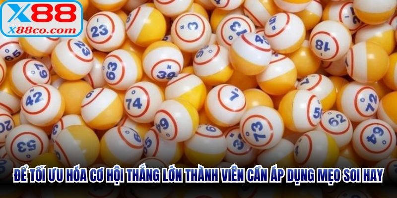 Để tối ưu hóa cơ hội thắng lớn thành viên cần áp dụng mẹo soi hay