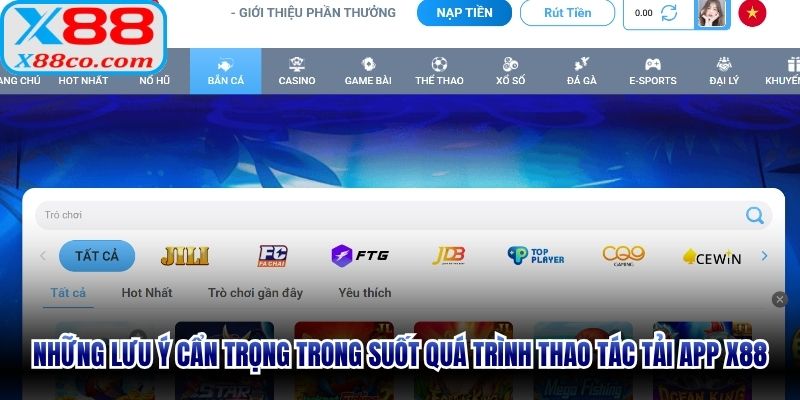 Những lưu ý cẩn trọng trong suốt quá trình thao tác tải app X88