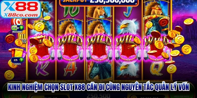 Kinh nghiệm chọn slot X88 cần đi cùng nguyên tắc quản lý vốn