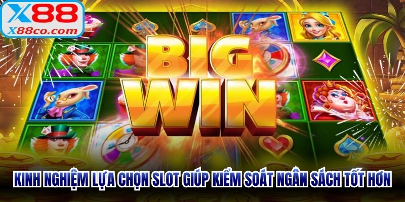 Kinh nghiệm lựa chọn slot giúp kiểm soát ngân sách tốt hơn