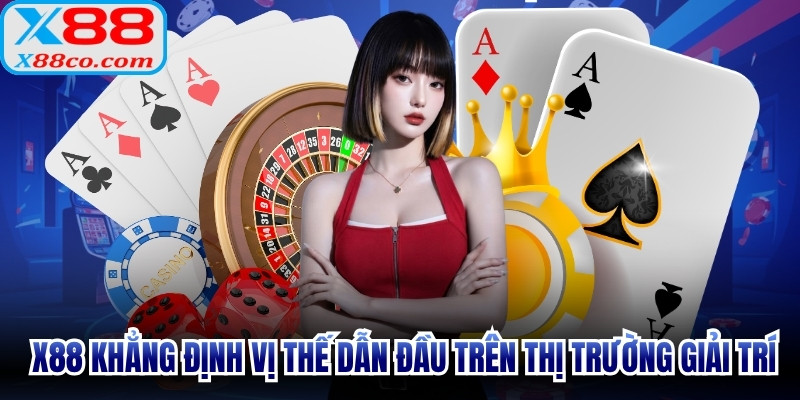 Thương hiệu X88 khẳng định vị thế dẫn đầu trên thị trường giải trí