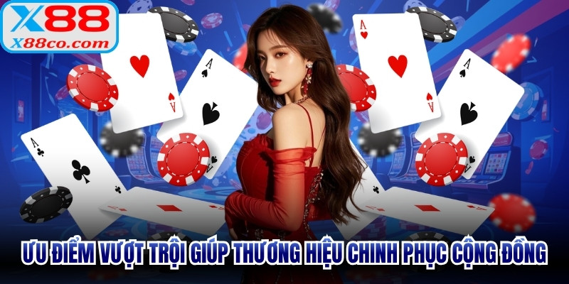 Ưu điểm vượt trội giúp thương hiệu X88 chinh phục cộng đồng