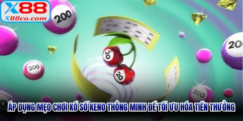 Áp dụng mẹo chơi xổ số Keno thông minh để tối ưu hóa tiền thưởng