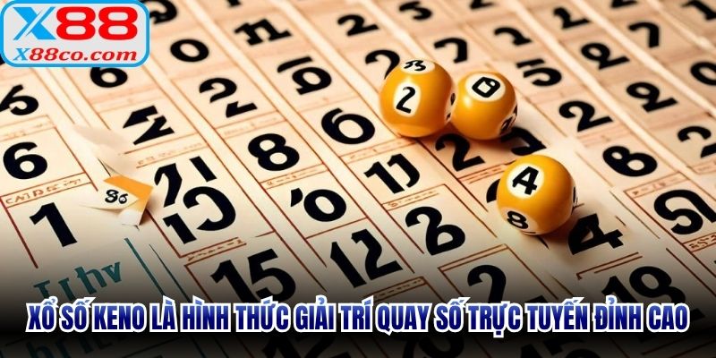 Xổ số Keno là hình thức giải trí quay số trực tuyến đỉnh cao