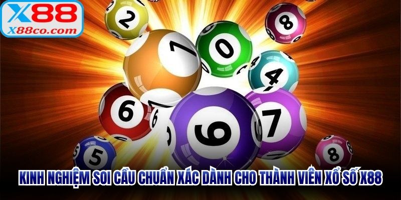 Kinh nghiệm soi cầu chuẩn xác dành cho thành viên xổ số X88